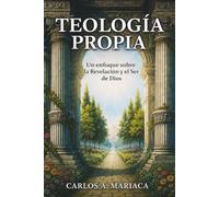 TEOLOGIA PROPIA: Un enfoque sobre la Revelacion y el Ser de Dios
