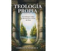 TEOLOGIA PROPIA: Un enfoque sobre la Revelacion y el Ser de Dios