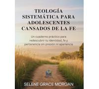 Teología Sistemática para Adolescentes Cansados de la Fe: Un cuaderno práctico para redescubrir tu identidad, fe y pertenencia sin presión ni apariencia (Learnovia Christian Book Series)
