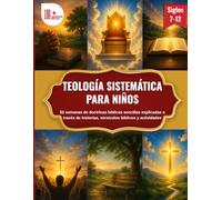TEOLOGÍA SISTEMÁTICA PARA NIÑOS: 52 semanas de doctrinas bíblicas sencillas explicadas a través de historias, versículos bíblicos y actividades || Más ... en su interior. Para niños de 7 a 12 años