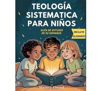 TEOLOGÍA SISTEMÁTICA PARA NIÑOS - GUÍA INTERACTIVA DE 52 SEMANAS: 52 lecciones para descubrir a Jesús, la Biblia y la fe cristiana, explicadas de ... (Spanish Edition) (Serie Verdades Eternas)