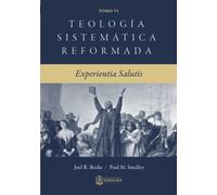 Teología Sistemática Reformada: Experientia Salutis (Teologia Sistematica Reformada)