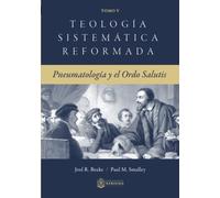 Teología Sistemática Reformada: Pneumatología y el Ordo Salutis (Teologia Sistematica Reformada)