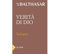 Teologica. Verità di Dio (Vol. 2) (Già e non ancora. Opere di Balthasar)