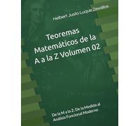 Teoremas Matemáticos de la A a la Z Volumen 02: De la M a la Z: De la Medida al Análisis Funcional Moderno: 8 (Fundamentos y Aplicaciones Matemáticas: Teoría Avanzada y Modelos Prácticos)
