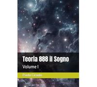 Teoria 888 il Sogno: Volume I (La Matematica dei Sogni)
