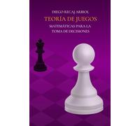 Teoría de Juegos: Matemáticas para la Toma de Decisiones