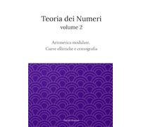 Teoria dei Numeri Vol.2: Algebra modulare, Curve ellittiche e Crittografia (Teoria dei numeri e applicazioni)