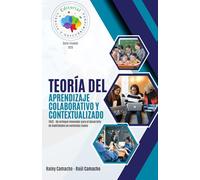 Teoría del aprendizaje colaborativo y contextualizado (TACC): Un enfoque innovador para el desarrollo de habilidades en contextos reales