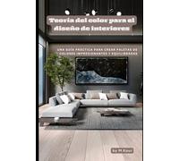 Teoría del color para el diseño de interiores: Una guía práctica para crear paletas de colores impresionantes y equilibradas