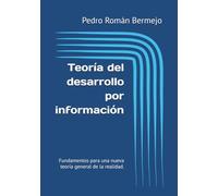 Teoría del desarrollo por información: Fundamentos para una nueva teoría general de la realidad.