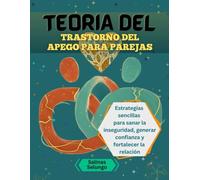 Teoría del trastorno del apego para parejas: Estrategias sencillas para sanar la inseguridad, generar confianza y fortalecer la relación