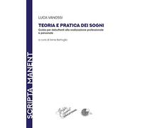 Teoria e pratica dei sogni. Guida per debuttanti alla realizzazione professionale e personale