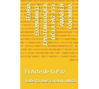 TEORÍA ECONÓMICO-EPISTEMOLÓGICA DE LA PAZ Y EL AMAR EN COLOMBIA: El Arte de la Paz