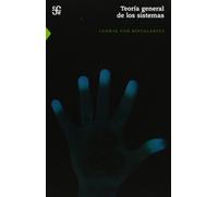 Teoria General de Los Sistemas: Fundamentos, desarrollo, aplicaciones / Fundamentals, Development, Applications (Ciencia y tecnologia)