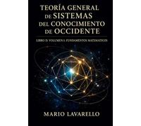 TEORÍA GENERAL DE SISTEMAS DEL CONOCIMIENTO DE OCCIDENTE: LIBRO II: VOLUMEN I: FUNDAMENTOS MATEMÁTICOS (TGSR Research Papers)