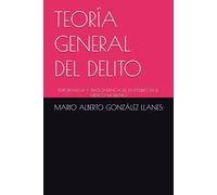 TEORÍA GENERAL DEL DELITO: IMPORTANCIA Y TRASCENDENCIA DE SU ESTUDIO EN EL MÉXICO MODERNO
