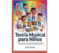 Teoría Musical para Niños: Una guía divertida y sencilla para principiantes sobre ritmo, notas y música para niños de 6 a 10 años