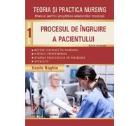 Teoria si practica nursing Vol.1: Procesul de ingrijire a pacientului - Vasile Baghiu, Medicina, Editie in limba romana