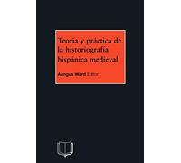 Teoria y Practica de la Historiografia Medieval Iberica