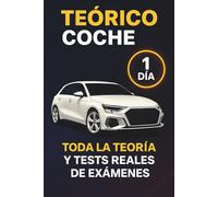 Teórico Coche: Toda la Teoría y Todos los Test Necesarios para Obtener el Permiso B a la Primera