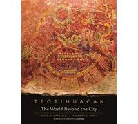 Teotihuacan : The World Beyond the City