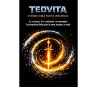 TEOVITA: L'uomo della nuova coscienza: la coscienza è la condizione che determina la prospettiva con cui la mente percepisce e interpreta la realtà.