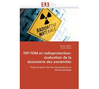 TEP-TDM et radioprotection: évaluation de la dosimétrie des extrémités: Etude de poste chez les manipulatrices en électroradiologie (Omn.Univ.Europ.)