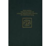 Tepe Gawra: The Evolution of a Small, Prehistoric Center in Northern Iraq (University Museum Monograph 112)