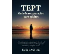 TEPT Guía de recuperación para adultos: Estrategias prácticas para superar la ansiedad, los recuerdos traumáticos y la desregulación emocional y recuperar tu vida