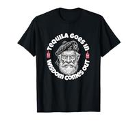 Tequila Goes in, Wisdom Comes Out T-Shirt