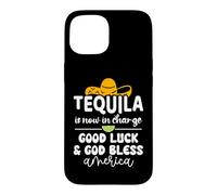 Tequila is Now in Charge Good Luck and God Bless America USA Case for iPhone 15