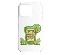 Tequila May Not Be The Answer But It's Worth A Shot Funny Case for iPhone 16 Pro
