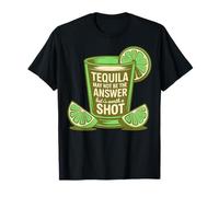 Tequila May Not Be The Answer But It's Worth A Shot Funny T-Shirt