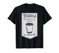 Tequila May Not Be The Answer But It's Worth A Shot T-Shirt