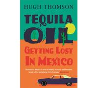 Tequila Oil: Getting Lost In Mexico
