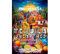 Tequila Unearthed: Spirits, Stories and Mystique