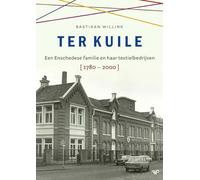 Ter Kuile: Een Enschedese familie en haar textielbedrijven 1780-2000