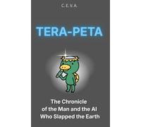 TERA-PETA: The Chronicle of the Man and the AI Who Slapped the Earth: A Sci-Fi Eco-Satire