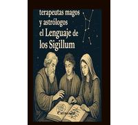 Terapeutas Magos y Astrólogos el Lenguaje de los Sigillum (Colección de obras de Carneado)