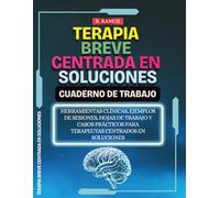 Terapia Breve Centrada en Soluciones. Cuaderno de Trabajo: Herramientas clínicas, ejemplos de sesiones, hojas de trabajo y casos prácticos para terapeutas centrados en soluciones