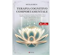 TERAPIA COGNITIVO COMPORTAMENTALE: 5 LIBRI IN 1 Strategie e Tecniche per Gestire Ansia, Rabbia e Stress Rafforzando Fiducia e Autostima, Vinci le Emozioni Negative e Ritrova la Serenità +eBook PDF