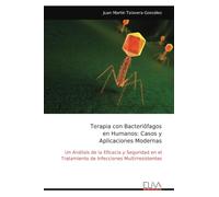 Terapia con Bacteriófagos en Humanos: Casos y Aplicaciones Modernas: Un Análisis de la Eficacia y Seguridad en el Tratamiento de Infecciones Multirresistentes