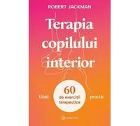 Terapia copilului interior. Ghid practic - Robert Jackman