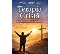 Terapia Cristã: A caminho da libertação emocional (Psicologia)