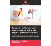 Terapia de tratamento com plantas para a icterícia pós-hepática (icterícia obstrutiva): Conceção e avaliação do extrato de ervas para o tratamento da ... à hepatite viral - Uma formulação abrangente