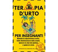 TERAPIA D'URTO per Insegnanti: Manuale di sopravvivenza estiva: Come disintossicarsi dalla scuola, ignorare le chat dei genitori e godersi le ferie al meglio.