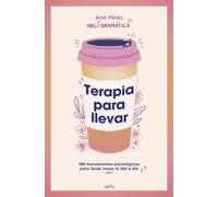 Terapia Para Llevar: 100 Herramientas Psicológicas Para Llevar Mejor Tu Día a Día / Therapy to Go: 100 herramientas psicológicas para llevar mejor tu día a día