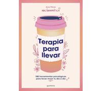 Terapia Para Llevar: 100 Herramientas Psicológicas Para Llevar Mejor Tu Día a Día / Therapy to Go: 100 herramientas psicológicas para llevar mejor tu día a día