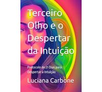 Terceiro Olho e o Despertar da Intuição: Protocolo de 21 Dias para Despertar a Intuição